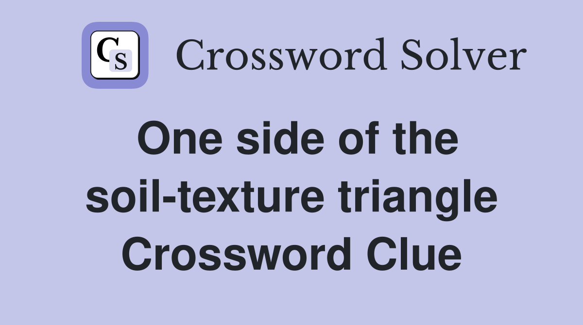 One side of the soiltexture triangle Crossword Clue Answers